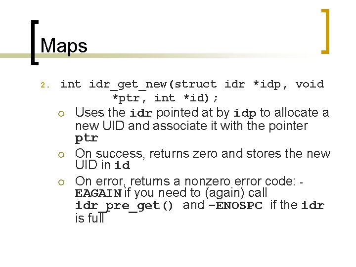 Maps 2. int idr_get_new(struct idr *idp, void *ptr, int *id); ¡ ¡ ¡ Uses