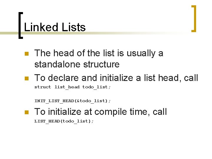 Linked Lists n n The head of the list is usually a standalone structure