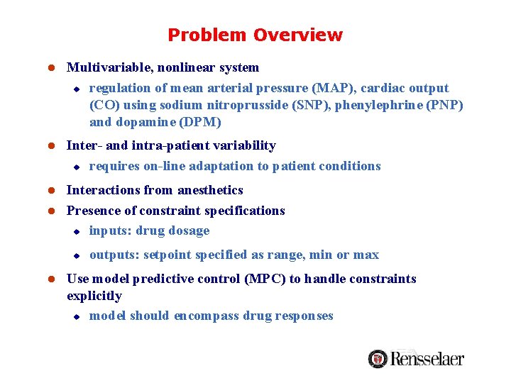 Problem Overview l Multivariable, nonlinear system u regulation of mean arterial pressure (MAP), cardiac Problem Overview l Multivariable, nonlinear system u regulation of mean arterial pressure (MAP), cardiac