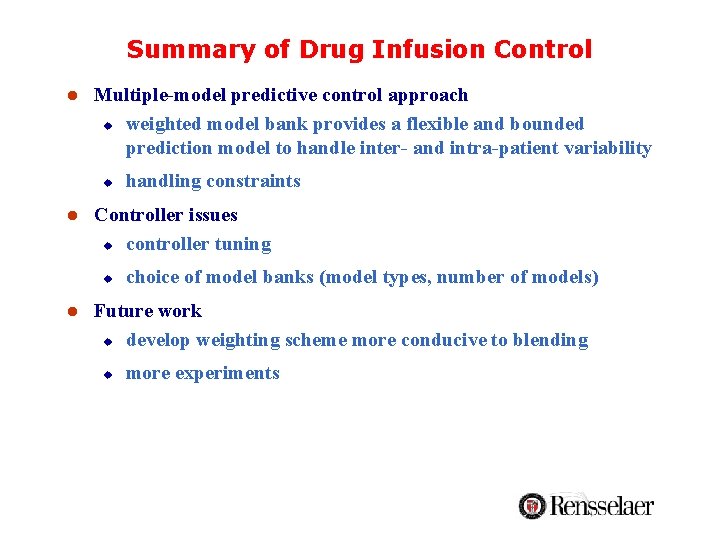 Summary of Drug Infusion Control l Multiple-model predictive control approach u weighted model bank Summary of Drug Infusion Control l Multiple-model predictive control approach u weighted model bank