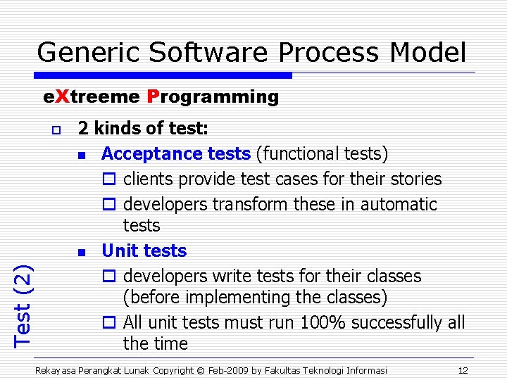 Generic Software Process Model e. Xtreeme Programming Test (2) o 2 kinds of test: