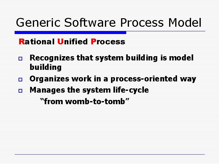 Generic Software Process Model Rational Unified Process o o o Recognizes that system building