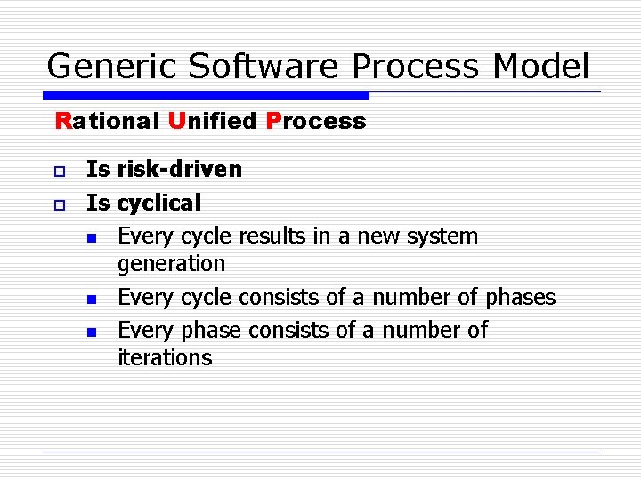 Generic Software Process Model Rational Unified Process o o Is risk-driven Is cyclical n