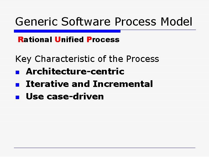 Generic Software Process Model Rational Unified Process Key Characteristic of the Process n Architecture-centric