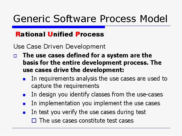 Generic Software Process Model Rational Unified Process Use Case Driven Development o The use