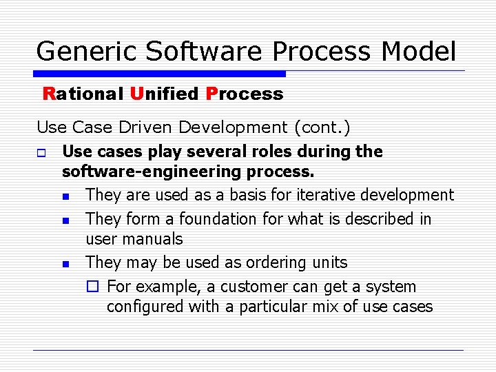 Generic Software Process Model Rational Unified Process Use Case Driven Development (cont. ) o