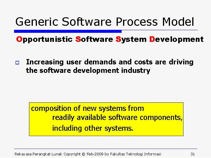 Generic Software Process Model Opportunistic Software System Development o Increasing user demands and costs