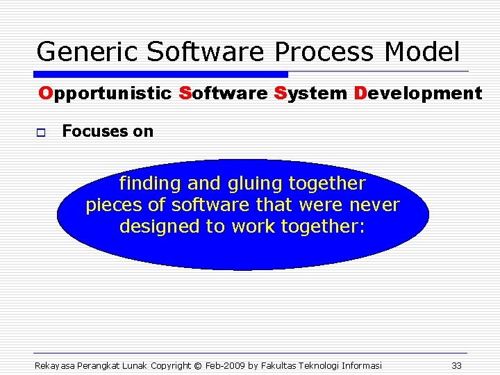 Generic Software Process Model Opportunistic Software System Development o Focuses on finding and gluing