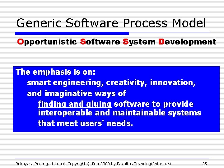 Generic Software Process Model Opportunistic Software System Development The emphasis is on: smart engineering,