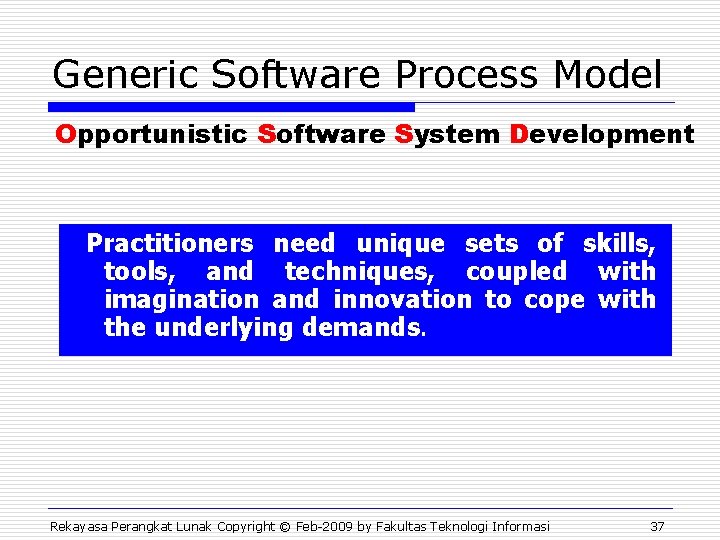 Generic Software Process Model Opportunistic Software System Development Practitioners need unique sets of skills,