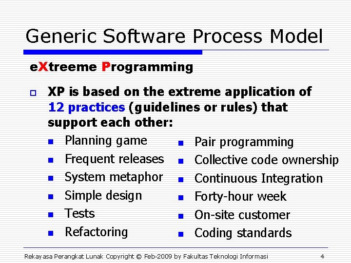 Generic Software Process Model e. Xtreeme Programming o XP is based on the extreme