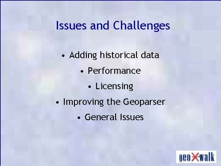 Issues and Challenges • Adding historical data • Performance • Licensing • Improving the