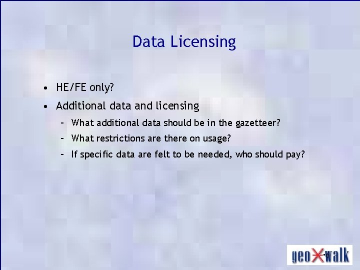 Data Licensing • HE/FE only? • Additional data and licensing – What additional data