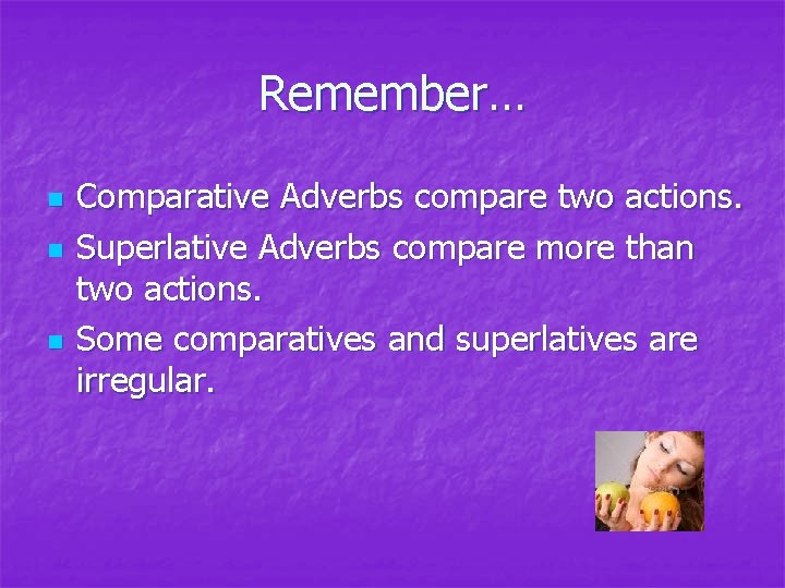 Remember… n n n Comparative Adverbs compare two actions. Superlative Adverbs compare more than Remember… n n n Comparative Adverbs compare two actions. Superlative Adverbs compare more than