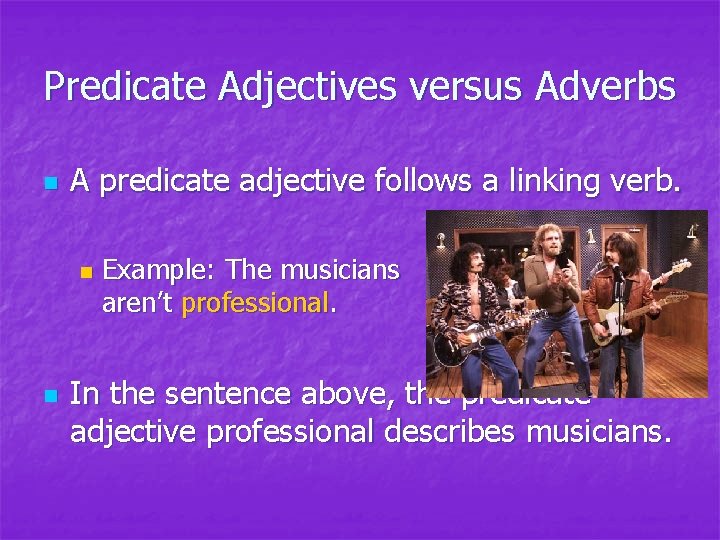 Predicate Adjectives versus Adverbs n A predicate adjective follows a linking verb. n n Predicate Adjectives versus Adverbs n A predicate adjective follows a linking verb. n n
