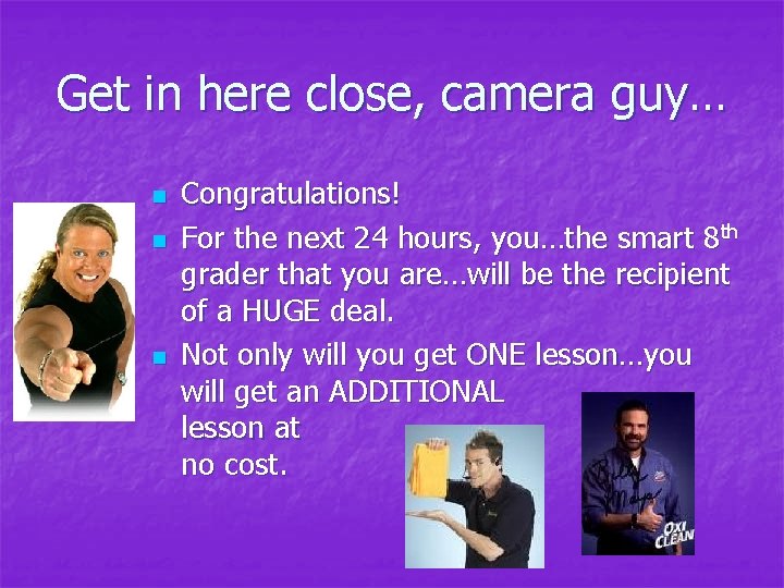 Get in here close, camera guy… n n n Congratulations! For the next 24 Get in here close, camera guy… n n n Congratulations! For the next 24