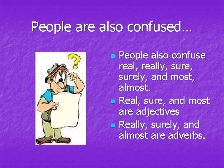 People are also confused… n n n People also confuse real, really, surely, and People are also confused… n n n People also confuse real, really, surely, and