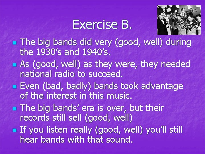 Exercise B. n n n The big bands did very (good, well) during the Exercise B. n n n The big bands did very (good, well) during the