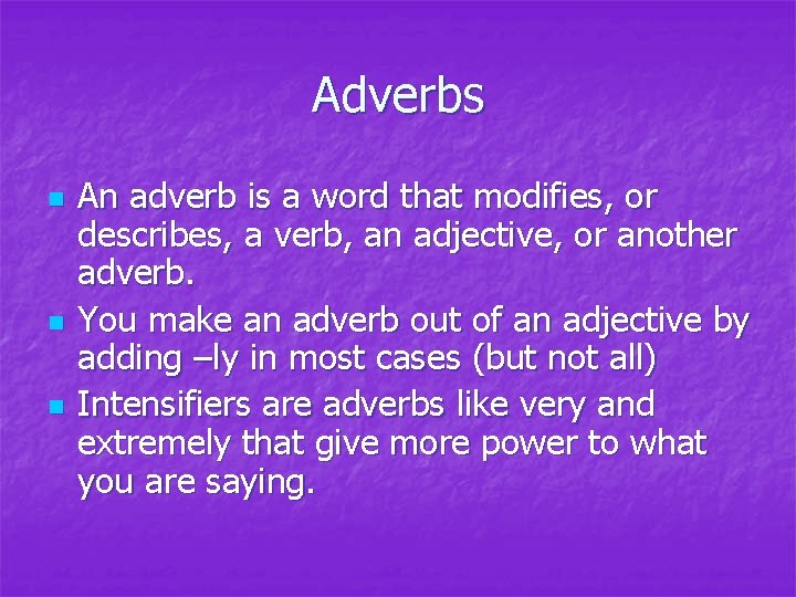 Adverbs n n n An adverb is a word that modifies, or describes, a Adverbs n n n An adverb is a word that modifies, or describes, a
