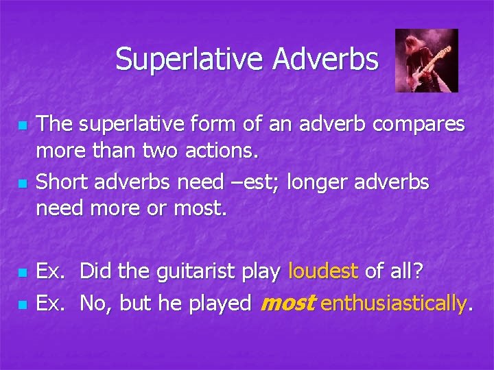 Superlative Adverbs n n The superlative form of an adverb compares more than two Superlative Adverbs n n The superlative form of an adverb compares more than two