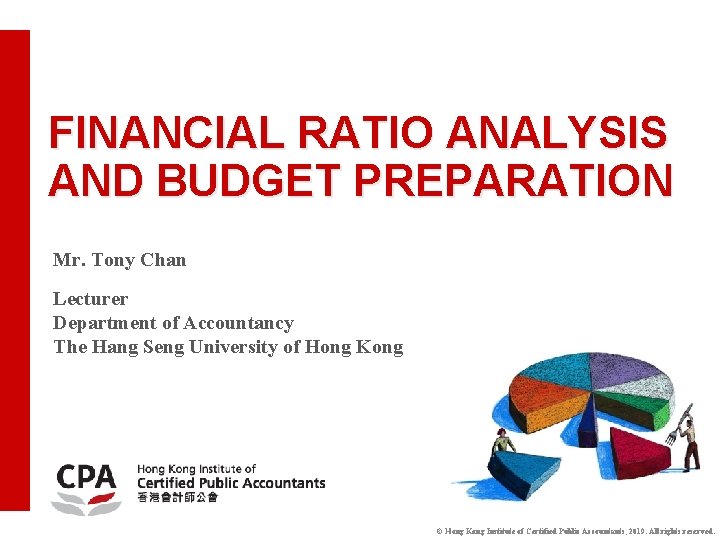 FINANCIAL RATIO ANALYSIS AND BUDGET PREPARATION Mr. Tony Chan Lecturer Department of Accountancy The