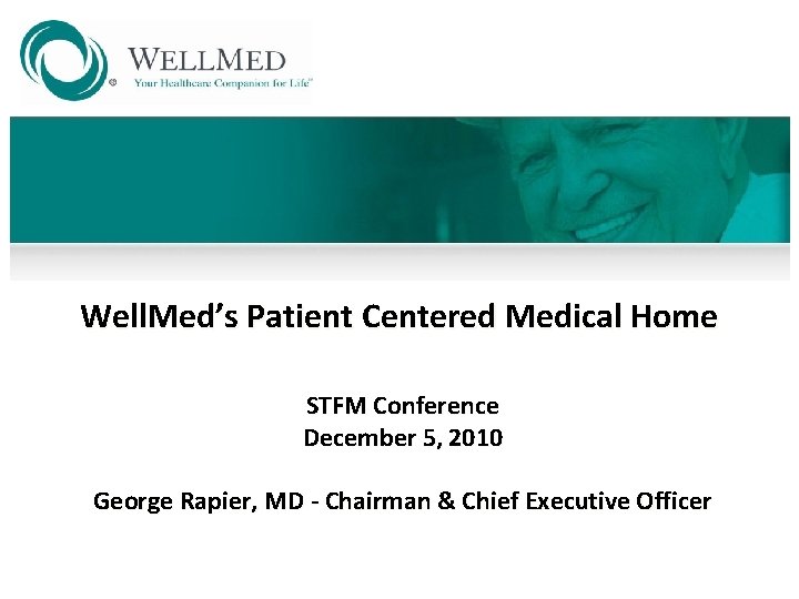 Well. Med’s Patient Centered Medical Home STFM Conference December 5, 2010 George Rapier, MD