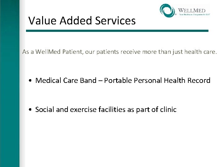 Value Added Services As a Well. Med Patient, our patients receive more than just