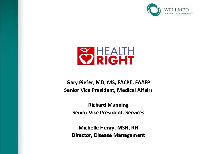 Gary Piefer, MD, MS, FACPE, FAAFP Senior Vice President, Medical Affairs Richard Manning Senior