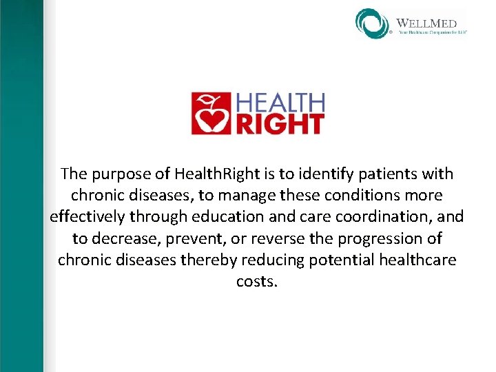 The purpose of Health. Right is to identify patients with chronic diseases, to manage