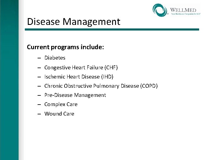 Disease Management Current programs include: – Diabetes – Congestive Heart Failure (CHF) – Ischemic