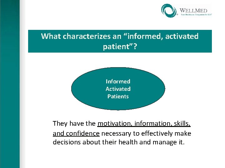 What characterizes an “informed, activated patient”? Informed Activated Patients They have the motivation, information,