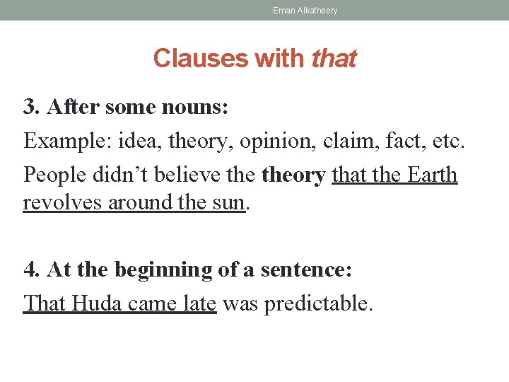 Eman Alkatheery Clauses with that 3. After some nouns: Example: idea, theory, opinion, claim,