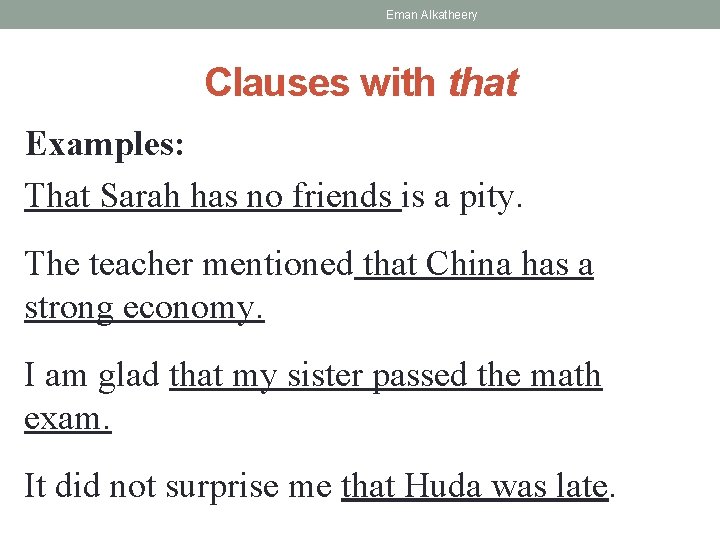 Eman Alkatheery Clauses with that Examples: That Sarah has no friends is a pity.