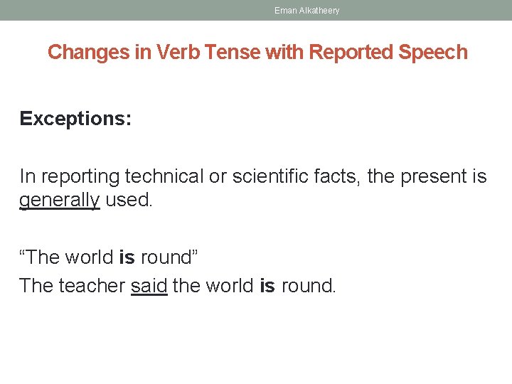 Eman Alkatheery Changes in Verb Tense with Reported Speech Exceptions: In reporting technical or