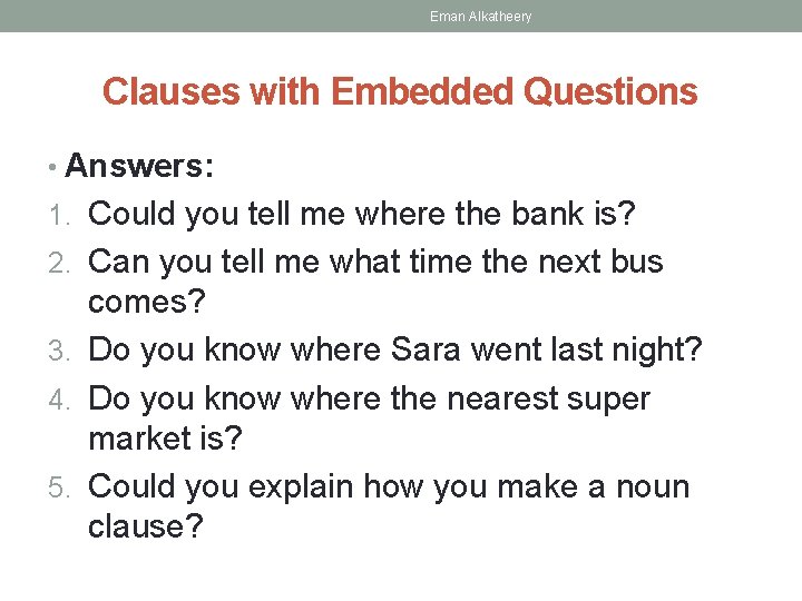 Eman Alkatheery Clauses with Embedded Questions • Answers: 1. Could you tell me where