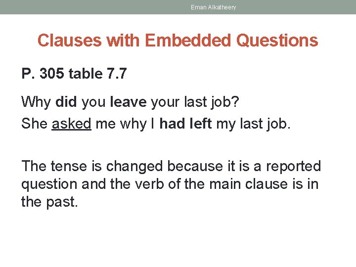 Eman Alkatheery Clauses with Embedded Questions P. 305 table 7. 7 Why did you