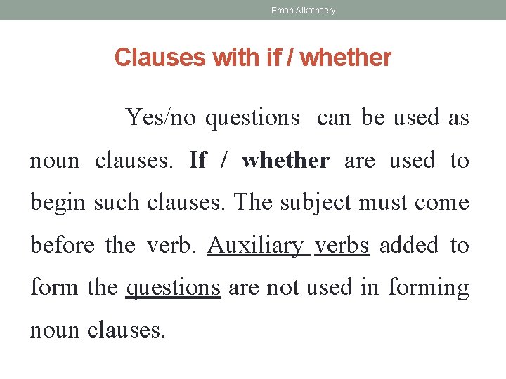 Eman Alkatheery Clauses with if / whether Yes/no questions can be used as noun