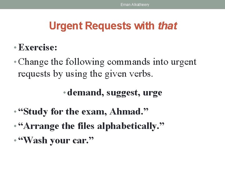 Eman Alkatheery Urgent Requests with that • Exercise: • Change the following commands into