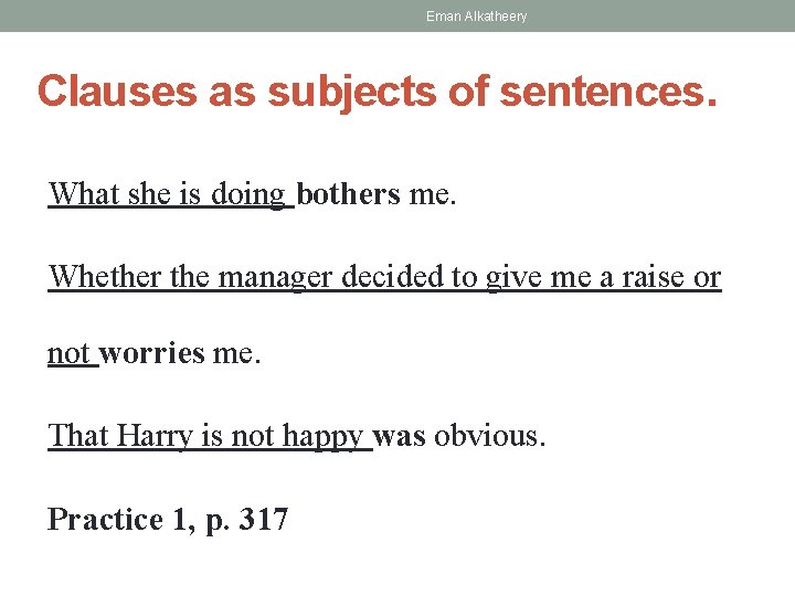 Eman Alkatheery Clauses as subjects of sentences. What she is doing bothers me. Whether