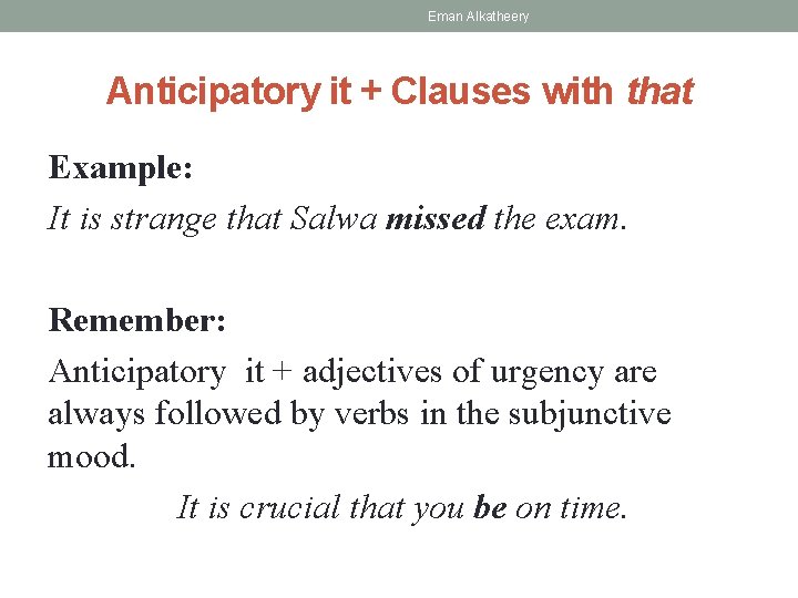 Eman Alkatheery Anticipatory it + Clauses with that Example: It is strange that Salwa
