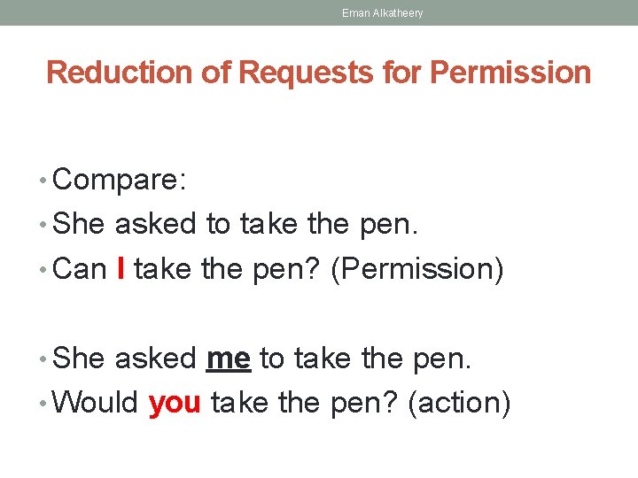 Eman Alkatheery Reduction of Requests for Permission • Compare: • She asked to take