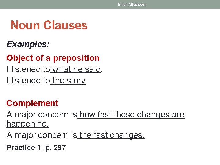 Eman Alkatheery Noun Clauses Examples: Object of a preposition I listened to what he