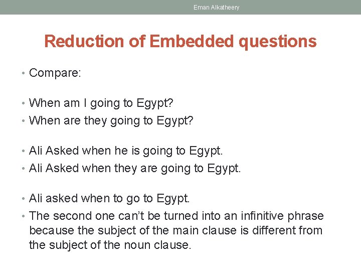 Eman Alkatheery Reduction of Embedded questions • Compare: • When am I going to