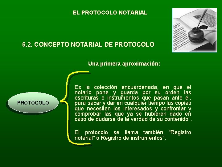 EL PROTOCOLO NOTARIAL 6. 2. CONCEPTO NOTARIAL DE PROTOCOLO Una primera aproximación: PROTOCOLO Es