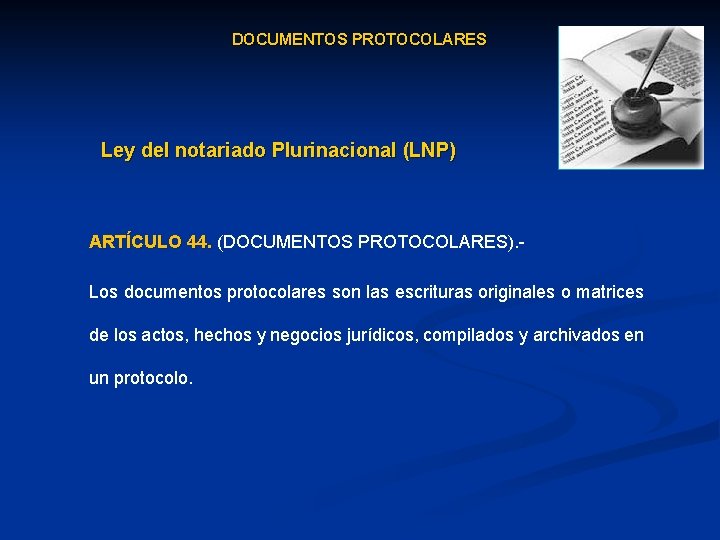 DOCUMENTOS PROTOCOLARES Ley del notariado Plurinacional (LNP) ARTÍCULO 44. (DOCUMENTOS PROTOCOLARES). Los documentos protocolares