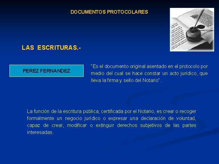 DOCUMENTOS PROTOCOLARES LAS ESCRITURAS. - PEREZ FERNANDEZ “Es el documento original asentado en el