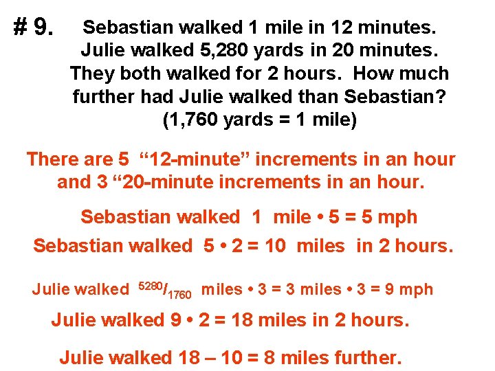 # 9. Sebastian walked 1 mile in 12 minutes. Julie walked 5, 280 yards