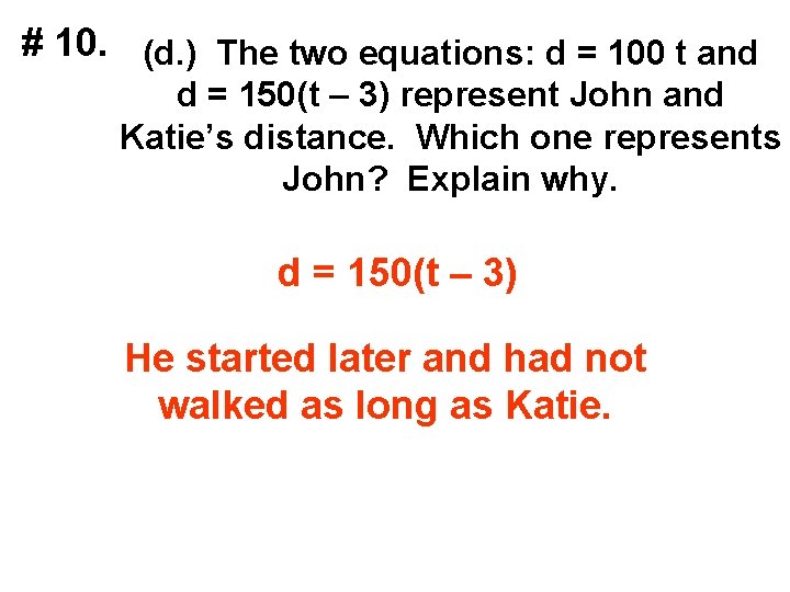 # 10. (d. ) The two equations: d = 100 t and d =