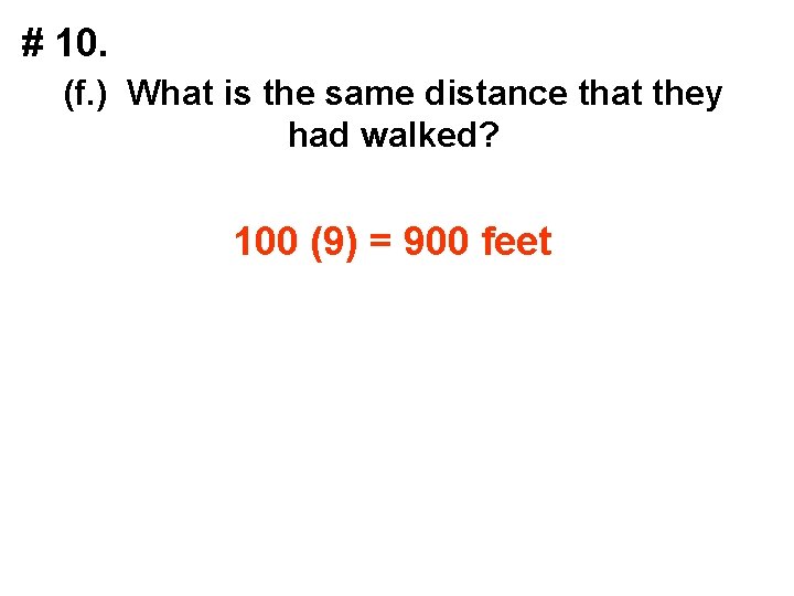 # 10. (f. ) What is the same distance that they had walked? 100