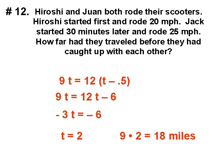 # 12. Hiroshi and Juan both rode their scooters. Hiroshi started first and rode